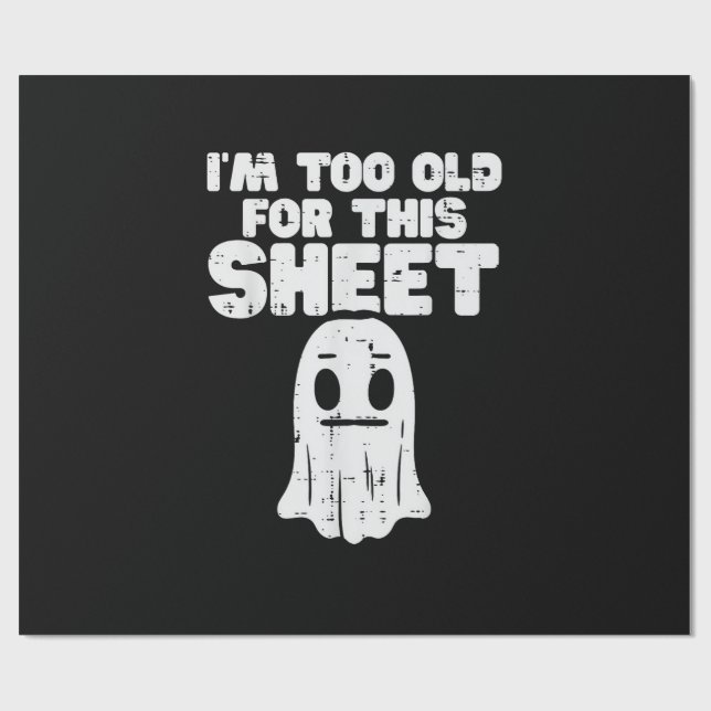 Halloween Im Too Old For This Sheet Ghost Costume  Wrapping Paper (Flat)