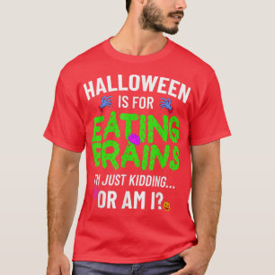 Halloween Is For Eating Brains, Scary Zombie Funny T-Shirt