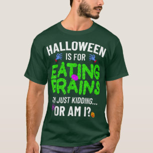 Halloween Is For Eating Brains, Scary Zombie Funny T-Shirt