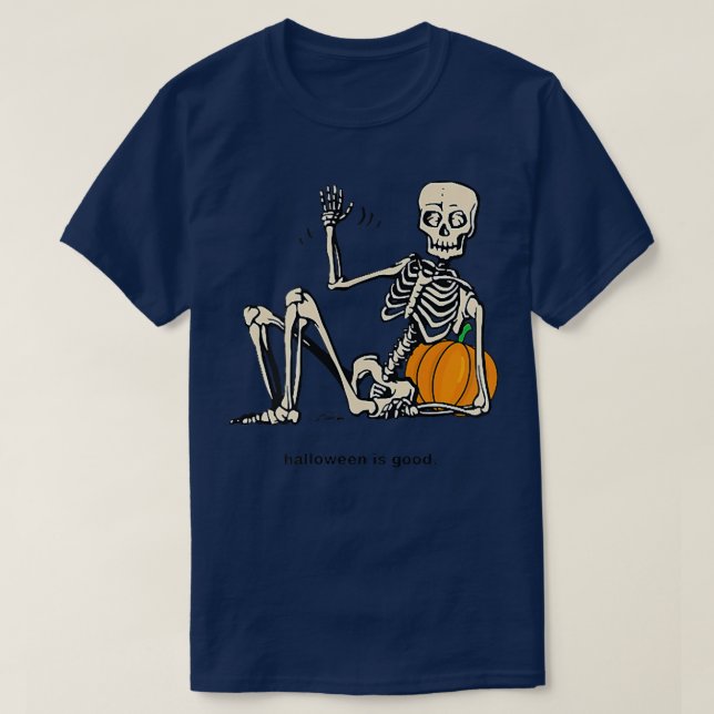 Halloween is Good and Life Pumpkin Skeleton Hallow T-Shirt (Design Front)