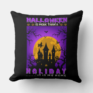 Halloween Is More Than A Holiday, It Is My Home Throw Pillow