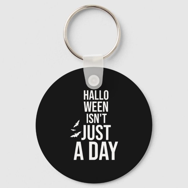 Halloween Isn't Just a Day , Funny Halloween Keychain (Front)