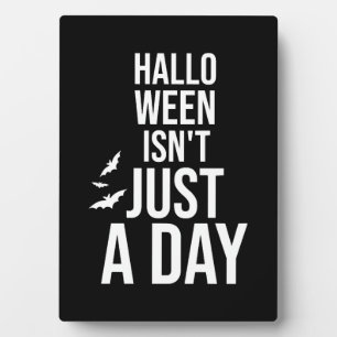 Halloween Isn't Just a Day , Funny Halloween Plaque