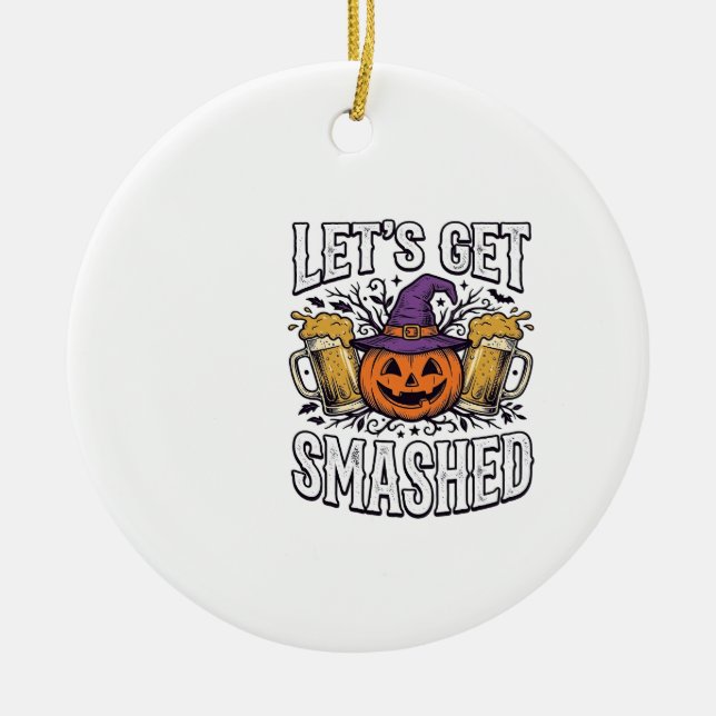 Halloween Let’s Get Smashed Pumpkin Beer Ceramic Ornament (Front)