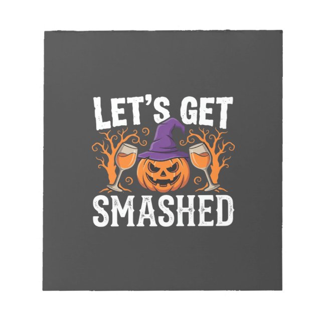 Halloween Let’s Get Smashed Pumpkin Notepad (Front)