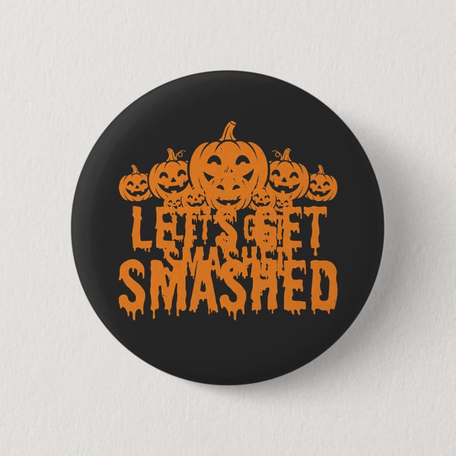Halloween Lets Get Smashed Pumpkin 2 Inch Round Button (Front)