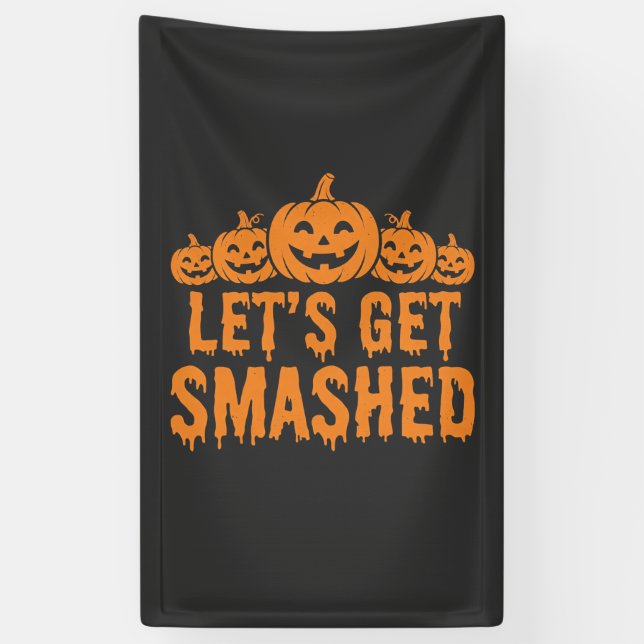 Halloween Lets Get Smashed Pumpkin Banner (Vertical)