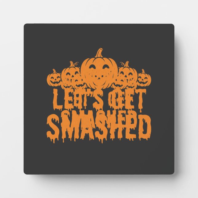 Halloween Lets Get Smashed Pumpkin Plaque (Front)