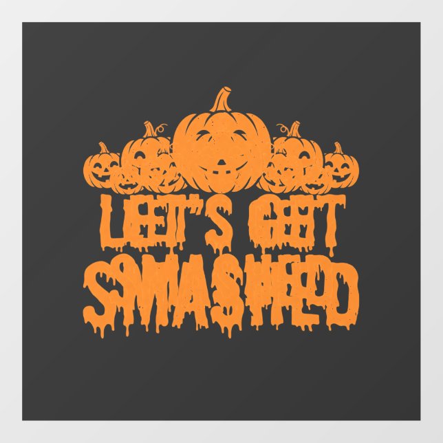 Halloween Lets Get Smashed Pumpkin Window Cling (Sheet)