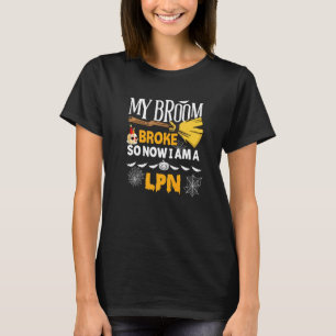 Halloween Lpn My Broom Broke So Now I'm A Lpn T-Shirt