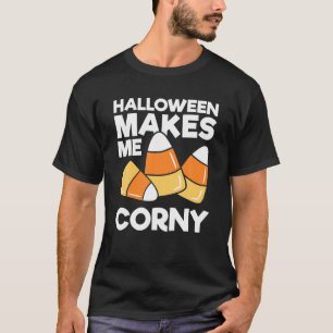Halloween Makes Me Corny Funny Kids Adults Hallowe T-Shirt