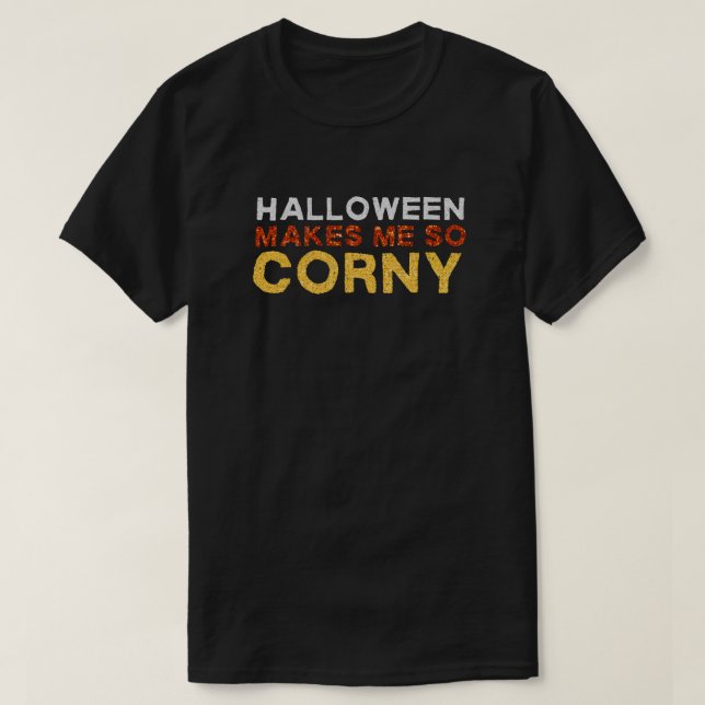 Halloween Makes Me So Corny Funny Glitter T-Shirt (Design Front)