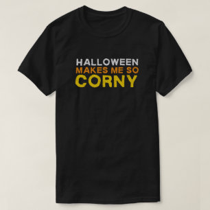 Halloween Makes Me So Corny Funny T-Shirt