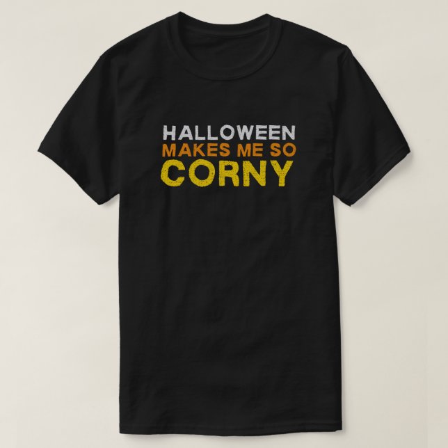 Halloween Makes Me So Corny Funny T-Shirt (Design Front)