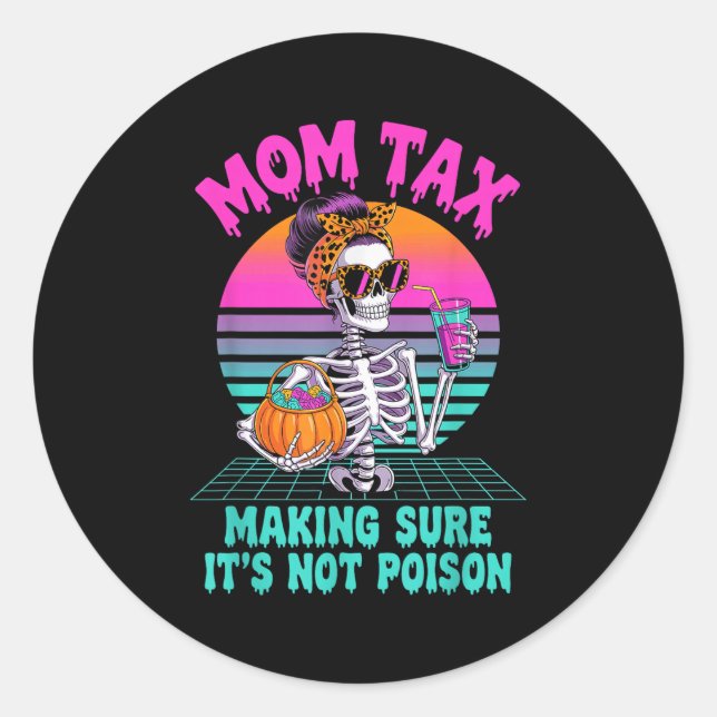 Halloween Mom Tax Making Sure It's Not Ison Skelet Classic Round Sticker (Front)