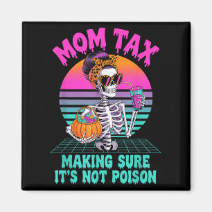 Halloween Mom Tax Making Sure It's Not Ison Skelet Magnet