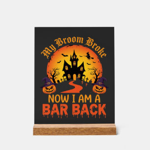 Halloween My Broom Broke Bar Back Witch Acrylic Sign