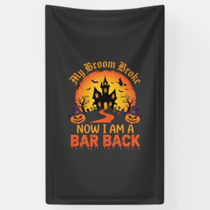 Halloween My Broom Broke Bar Back Witch Banner