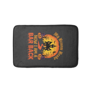Halloween My Broom Broke Bar Back Witch Bath Mat
