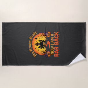 Halloween My Broom Broke Bar Back Witch Beach Towel