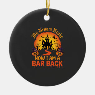 Halloween My Broom Broke Bar Back Witch Ceramic Ornament