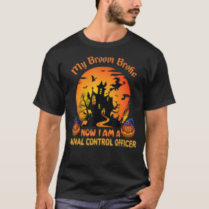 Halloween  My Broom Broke Now I Am a Animal Contro T-Shirt