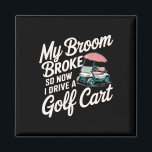 Halloween My Broom Broke So Now I Drive A Golf Car Magnet<br><div class="desc">Halloween My Broom Broke So Now I Drive A Golf Cart</div>