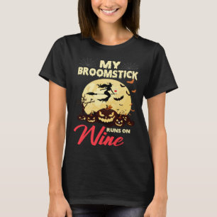 Halloween My Broomstick Runs On Wine Witch Drunk F T-Shirt