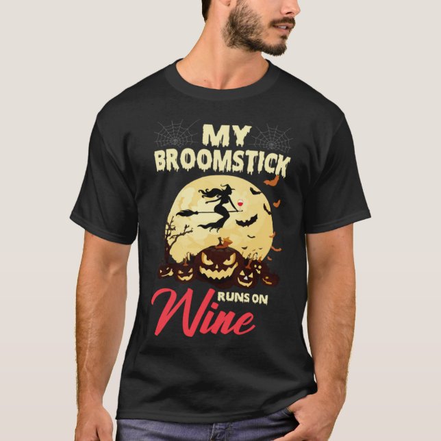 Halloween My Broomstick Runs On Wine Witch Drunk F T-Shirt (Front)