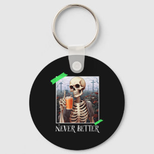 Halloween Never Better Skeleton Funny Skull 1 Keychain