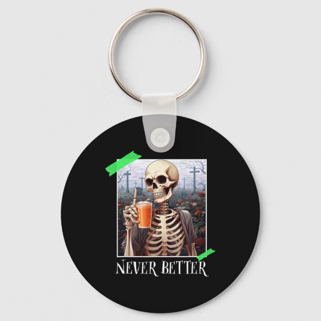 Halloween Never Better Skeleton Funny Skull 1  Keychain (Front)