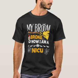 Halloween Nicu   My Broom Broke So Now I'm A Nicu T-Shirt