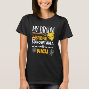 Halloween Nicu   My Broom Broke So Now I'm A Nicu T-Shirt