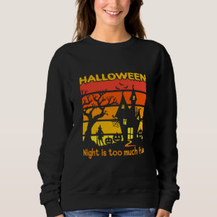 Halloween Night is Too Much Fun Sweatshirt
