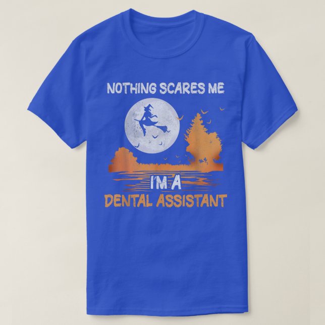 Halloween Nothing Scares Me I'm A Dental Assistant T-Shirt (Design Front)