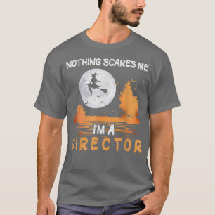 Halloween Nothing Scares Me I'm A Director Women T-Shirt
