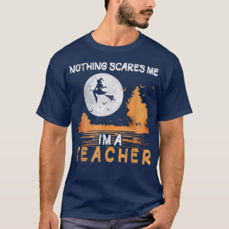 Halloween Nothing Scares Me I'm A Teacher Women  T-Shirt