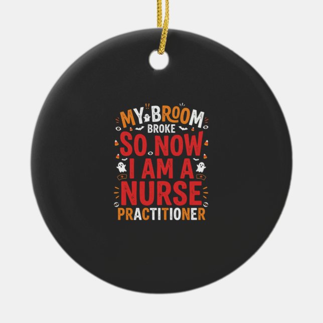 Halloween Nurse Practitioner Broom Broke Design Ceramic Ornament (Front)