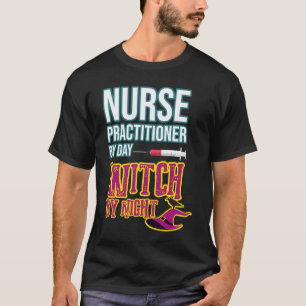 Halloween Nurse Practitioner By Day Witch By Night T-Shirt