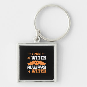 Halloween Once A Witch Always A Witch Birthday Keychain
