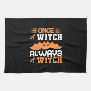 Halloween Once A Witch Always A Witch Birthday Kitchen Towel