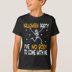 Halloween Party I've No Body To Come With Me Skele T-Shirt