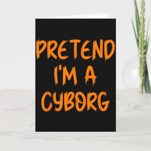 Halloween Pretend I'm A Cyborg Costume Funny Lazy  Card