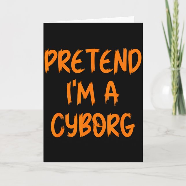 Halloween Pretend I'm A Cyborg Costume Funny Lazy  Card (Front)