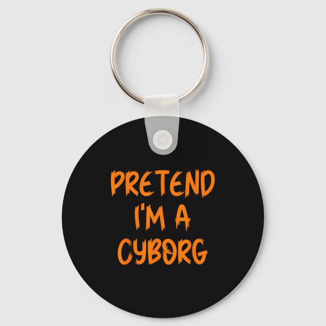 Halloween Pretend I'm A Cyborg Costume Funny Lazy  Keychain (Front)
