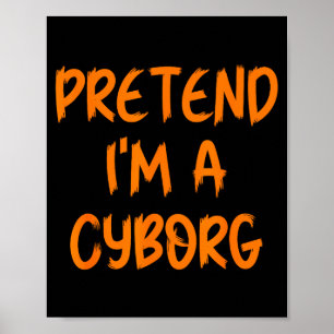 Halloween Pretend I'm A Cyborg Costume Funny Lazy  Poster