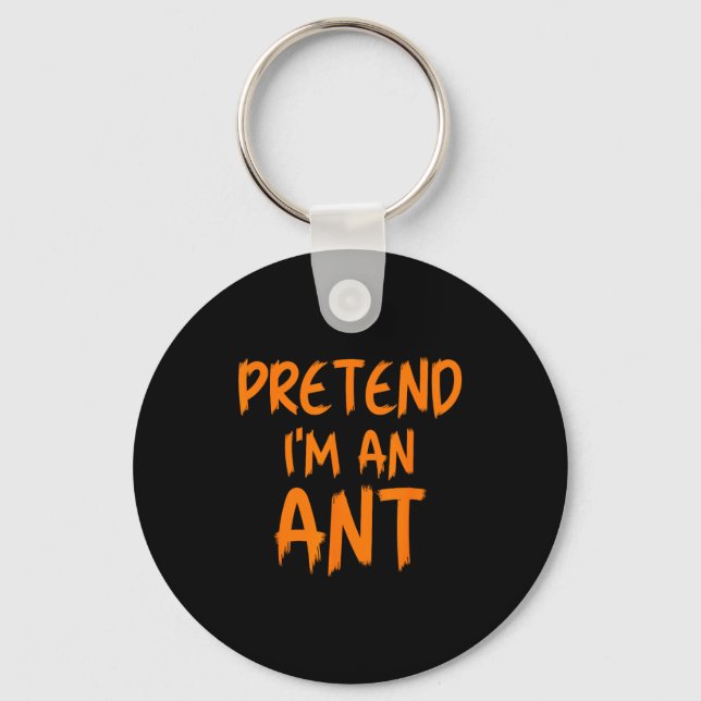 Halloween Pretend I'm An Ant Costume Funny Lazy Ki Keychain (Front)