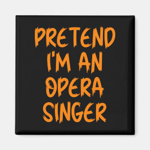 Halloween Pretend Im An Opera Singer Costume Lazy Magnet