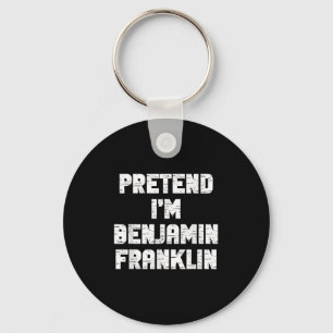 Halloween Pretend I'm Benjamin Franklin Costume La Keychain