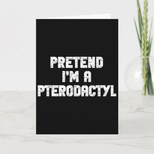 Halloween Pretend I'm Pterodactyl Costume Lazy Din Card